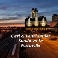 Carl & Pearl Butler - Sundown In Nashville